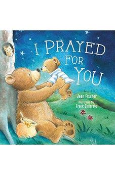 I Prayed for You 9780718049874