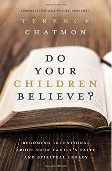 Do Your Children Believe?: Becoming Intentional About Your Family's Faith and Spiritual Legacy 9780718078263