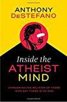 Inside the Atheist Mind: Unmasking the Religion of Those Who Say There Is No God 9780718080563
