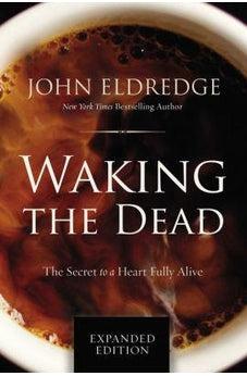 Waking the Dead: The Secret to a Heart Fully Alive 9780718080877