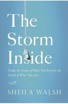 The Storm Inside: Trade the Chaos of How You Feel for the Truth of Who You Are 9780718081454