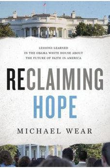 Reclaiming Hope: Lessons Learned in the Obama White House About the Future of Faith in America 9780718082321