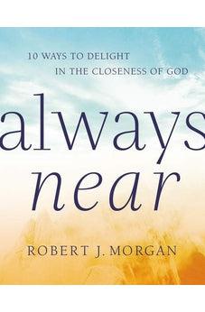 Always Near: 10 Ways to Delight in the Closeness of God 9780718083380