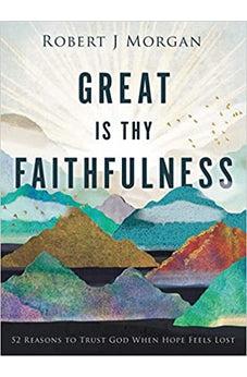Great Is Thy Faithfulness: 52 Reasons to Trust God When Hope Feels Lost