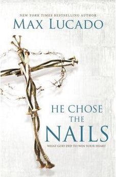 He Chose the Nails: What God Did to Win Your Heart 9780718085070