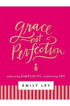 Grace, Not Perfection: Embracing Simplicity, Celebrating Joy 9780718085223