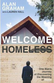 Welcome Homeless: One Man's Journey of Discovering the Meaning of Home 9780718086558
