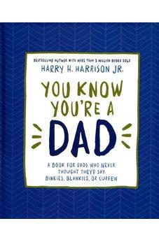 Image of You Know You're a Dad: A Book for Dads Who Never Thought They'd Say Binkies, Blankies, or Curfew 9780718087074