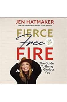 Fierce, Free, and Full of Fire: The Guide to Being Glorious You 9780718088149