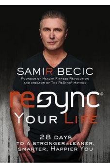 ReSYNC Your Life: 28 Days to a Stronger, Leaner, Smarter, Happier You 9780718089887