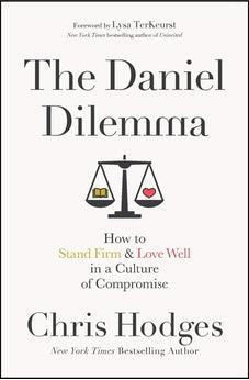 The Daniel Dilemma: How to Stand Firm and Love Well in a Culture of Compromise 9780718091538