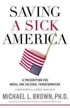 Saving a Sick America: A Prescription for Moral and Cultural Transformation 9780718091804