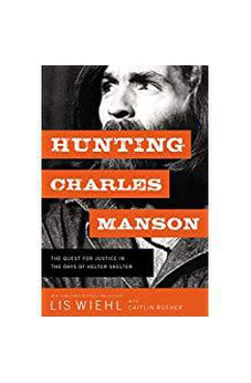 Hunting Charles Manson: The Quest for Justice in the Days of Helter Skelter