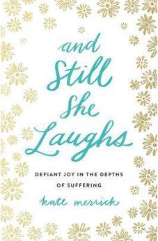 And Still She Laughs: Defiant Joy in the Depths of Suffering 9780718092818