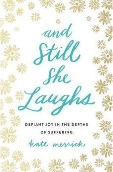 And Still She Laughs: Defiant Joy in the Depths of Suffering 9780718092818