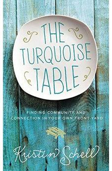 The Turquoise Table: Finding Community and Connection in Your Own Front Yard 9780718095581