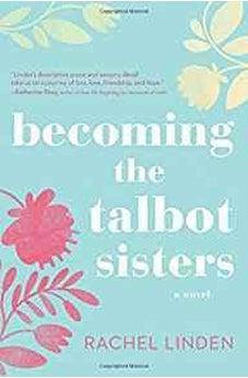 Becoming the Talbot Sisters: A Novel of Two Sisters and the Courage that Unites Them 9780718095765