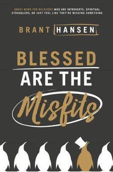 Blessed Are the Misfits: Great News for Believers who are Introverts, Spiritual Strugglers, or Just Feel Like They're Missing Something 9780718096311