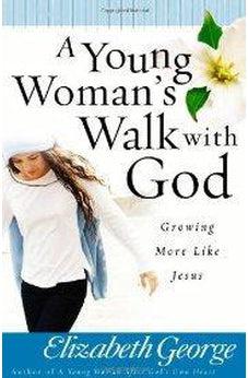 A Young Woman's Walk with God: Growing More Like Jesus 9780736916530
