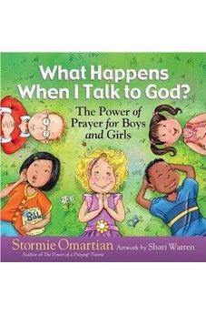 What Happens When I Talk to God?: The Power of Prayer for Boys and Girls 9780736916769
