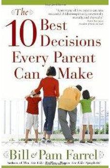 The 10 Best Decisions Every Parent Can Make 9780736917094