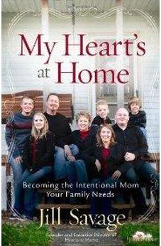 My Heart's at Home: Becoming the Intentional Mom Your Family Needs