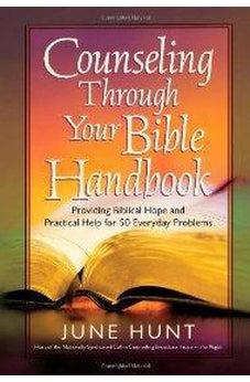 Counseling Through Your Bible Handbook: Providing Biblical Hope and Practical Help for 50 Everyday Problems 9780736921817