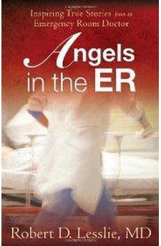 Angels in the ER: Inspiring True Stories from an Emergency Room Doctor 9780736923156