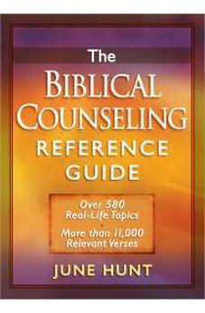 The Biblical Counseling Reference Guide: Over 580 Real-Life Topics * More than 11,000 Relevant Verses 9780736923309