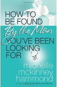 How to Be Found by the Man You've Been Looking For 9780736924115