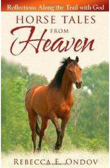 Horse Tales from Heaven: Reflections Along the Trail with God 9780736927581