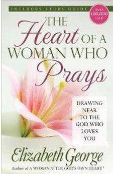 The Heart of a Woman Who Prays: Drawing Near to the God Who Loves You 9780736928687