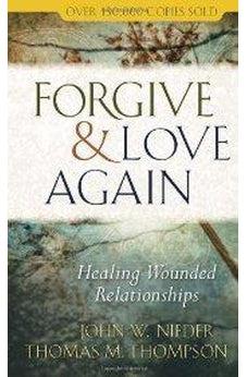 Forgive and Love Again: Healing Wounded Relationships 9780736929059