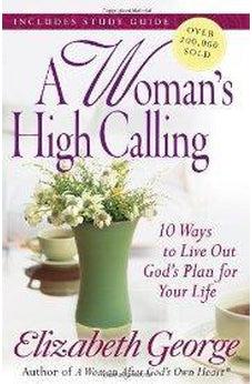 A Woman's High Calling: 10 Ways to Live Out God's Plan for Your Life 9780736930277