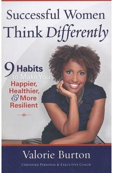 Successful Women Think Differently: 9 Habits to Make You Happier, Healthier, and More Resilient 9780736938563