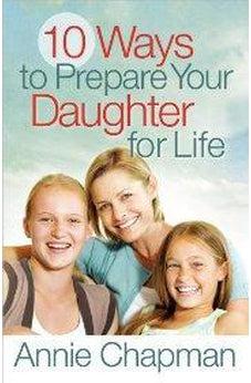 10 Ways to Prepare Your Daughter for Life 9780736946278