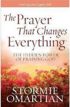 The Prayer That Changes Everything®: The Hidden Power of Praising God 9780736947503