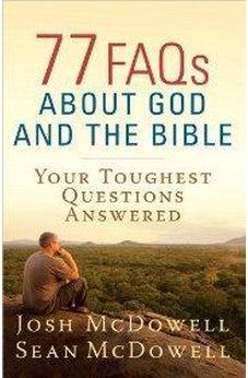 77 FAQs About God and the Bible: Your Toughest Questions Answered (The McDowell Apologetics Library)