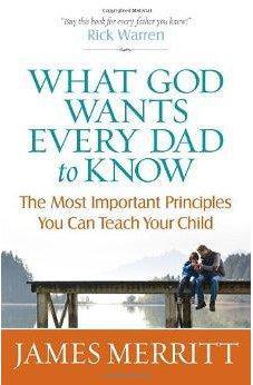 What God Wants Every Dad to Know: The Most Important Principles You Can Teach Your Child 9780736950084