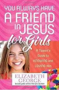 You Always Have a Friend in Jesus for Girls: A Tween's Guide to Knowing and Loving Him