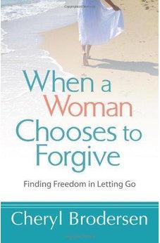 When a Woman Chooses to Forgive: Finding Freedom in Letting Go