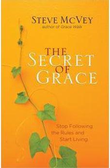 The Secret of Grace: Stop Following the Rules and Start Living 9780736957823