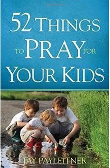 52 Things to Pray for Your Kids 9780736960298