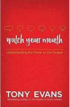 Watch Your Mouth: Understanding the Power of the Tongue 9780736960601