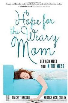 Hope for the Weary Mom: Let God Meet You in the Mess 9780736960809