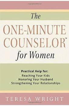The One-Minute Counselor for Women: Practical Help for *Reaching Your Kids *Honoring Your Husband *Strengthening Your Relationships 9780736961080