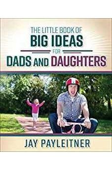 The Little Book of Big Ideas for Dads and Daughters 9780736961981
