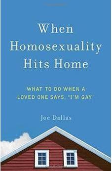 When Homosexuality Hits Home: What to Do When a Loved One Says, "I'm Gay" 9780736962056