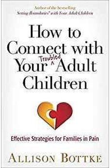 How to Connect with Your Troubled Adult Children: Effective Strategies for Families in Pain