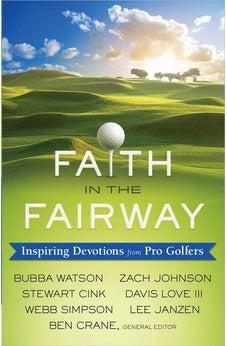 Faith in the Fairway: Inspiring Devotions from Pro Golfers 9780736962490